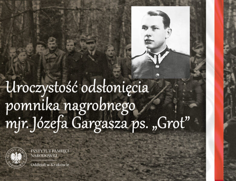 Uroczystość odsłonięcia pomnika nagrobnego mjr. Józefa Gargasza „Grota” [zapowiedź]